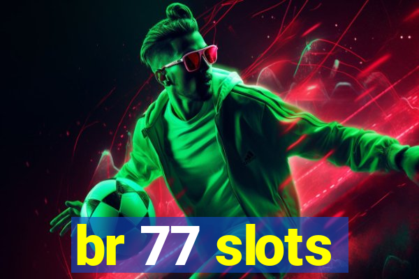 br 77 slots